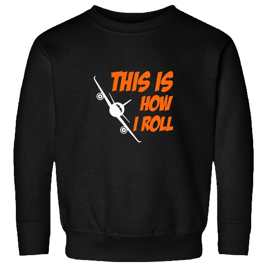 This Is How I Roll Pilots Aviation Airplane Flying Pilot Sweatshirts