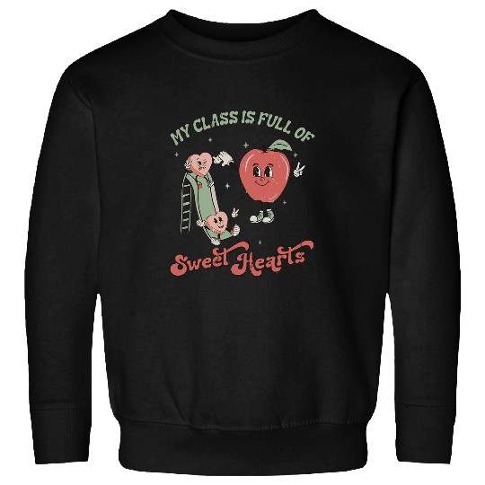 Teacher Job My Class is Full of Sweethearts Valentines Day Cute Teacher Sweatshirts