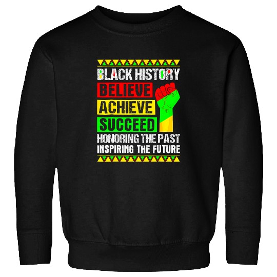 Believe Achieve Succeed Black History Month Black And Proud 2 Sweatshirts