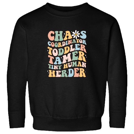 Chaos Coordinator Toddler Tamer Tiny Human Herder Daycare Sweatshirts