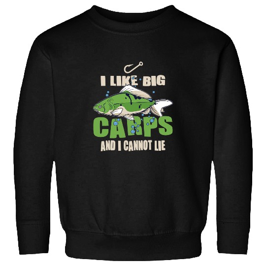 Fishing Like big carps cannot lie for fish lover fishermen fishing Fisher Sweatshirts