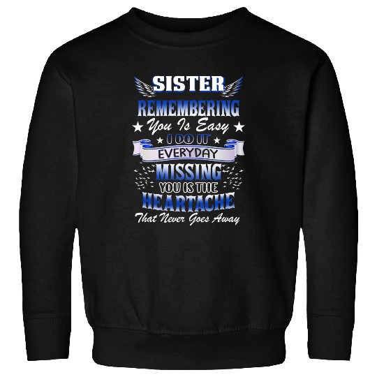 My Sister Remembering You Is Easy I Do It Everyday Miss You Sweatshirts