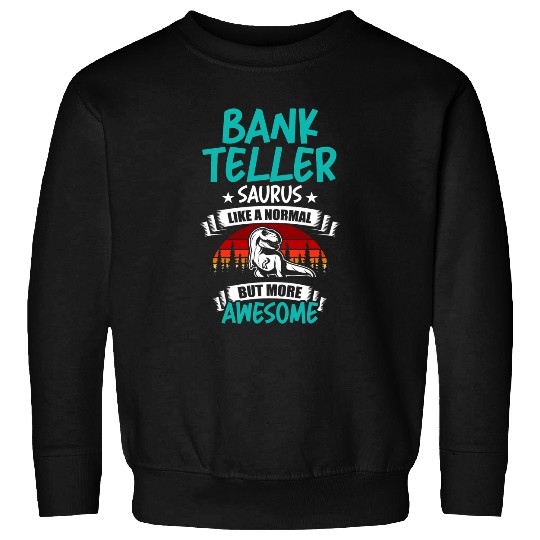 Bank Teller Saurus Like Normal T Rex Dinosaur Sweatshirts