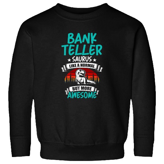 Bank Teller Saurus Like Normal T Rex Dinosaur Sweatshirts