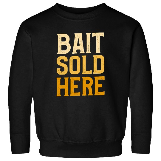 Fishing Mens Bait Sold Here Funny Fishy Bass Fish Fishing For A Fisherman Fisher Sweatshirts