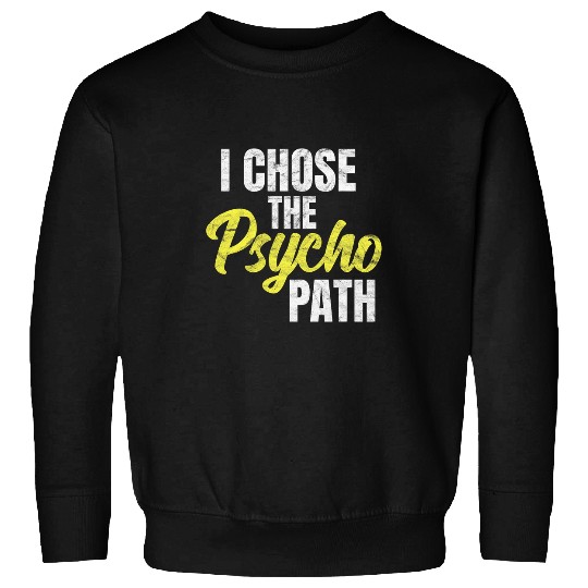 I Chose The Psycho Path School Psychology Student Graduation Sweatshirts