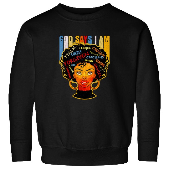 Christian Black Girl God Says I Am Black Melanin History Month Pride 31 Christ Sweatshirts