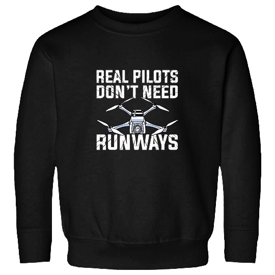 Flying Aerial Vehicle Real Pilots Dont Need Runways Drone Sweatshirts