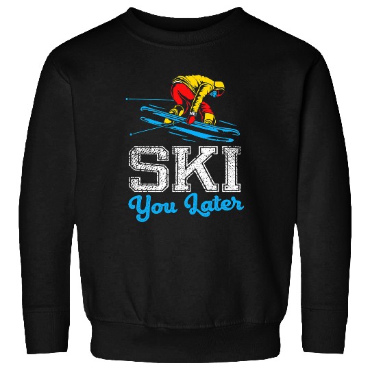 Skiing Ski Funny skiing design Ski you later Sweatshirts