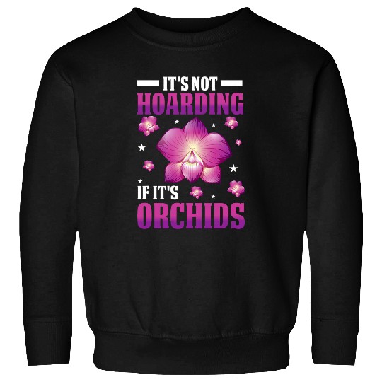 Florist If Its Orchids Gardener Plant Gardening Graphic Sweatshirts