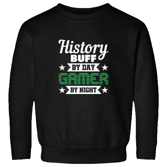 History Buff By Day Gamer By Night Historian Gamer Sweatshirts