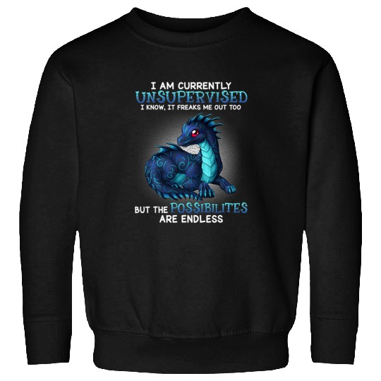 I am currently unsupervised i know it freaks me out too Sweatshirts