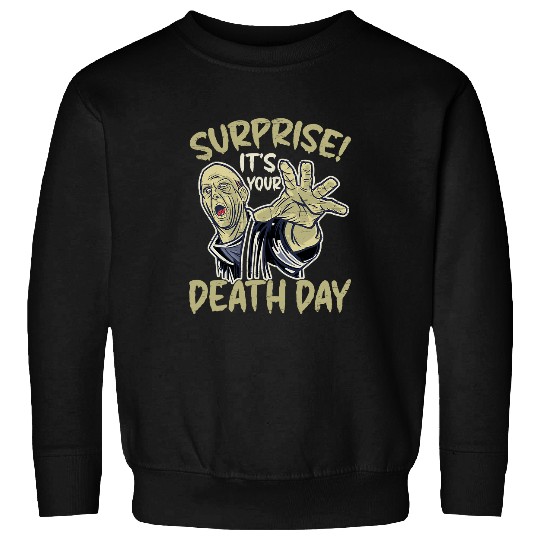 Surprise It s Your Death Day Happy Halloween73 Sweatshirts