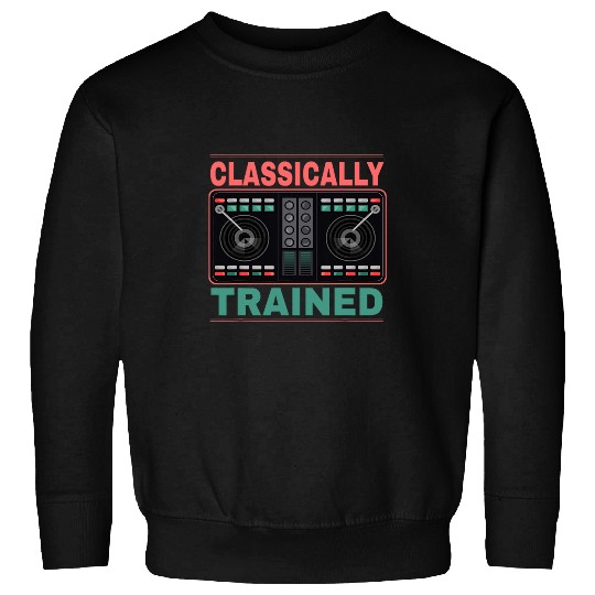 Funny Classically Trained Music Lover DJ Artist Sweatshirts