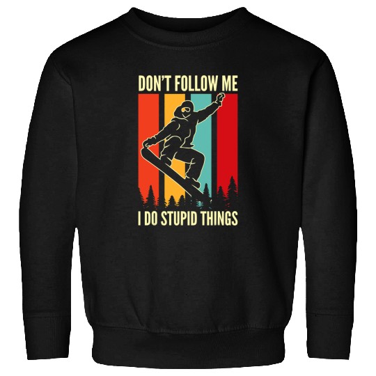 Skiing Ski Snowboard Dont Follow Me I Do Stupid Things Winter Sports Sweatshirts
