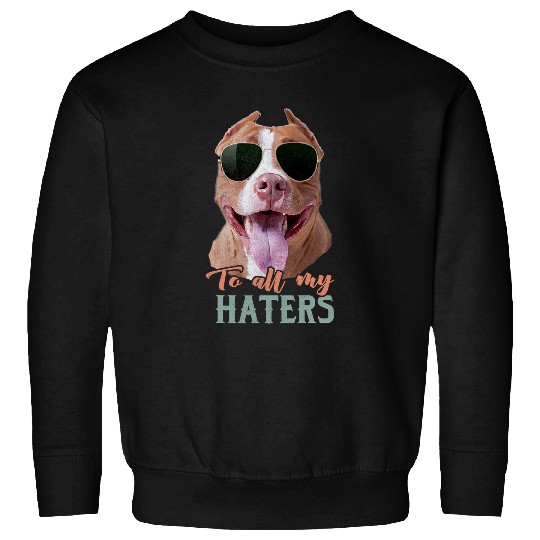 Bully Lover Dog Tongue Out To all My Haters Sunglass Funny PitBull 181 Pitbull Dog Sweatshirts