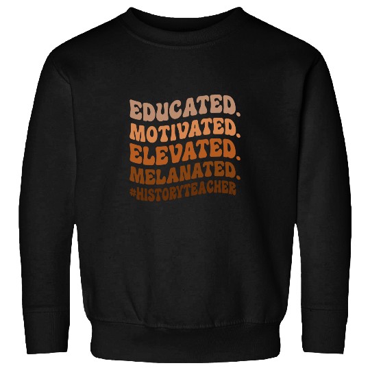 Educated Motivated Elevated History Teacher Back to School Sweatshirts
