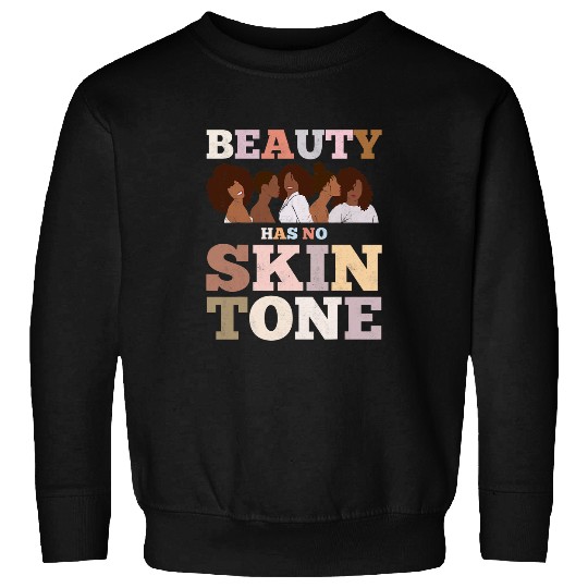 Beauty Has No Skin Tone For Pride African American Sweatshirts