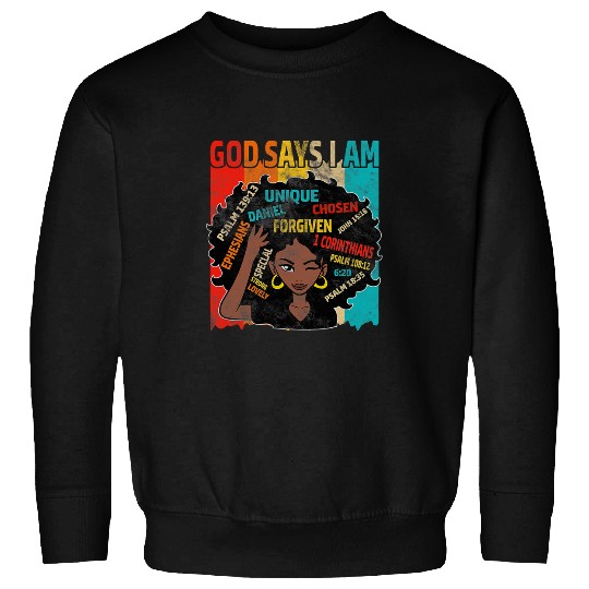 Black Girl God Says I Am Black Melanin Pride History Month 4 Sweatshirts