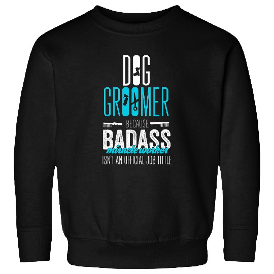 Dog Groomer badass micracle worker for neglected dog Sweatshirts