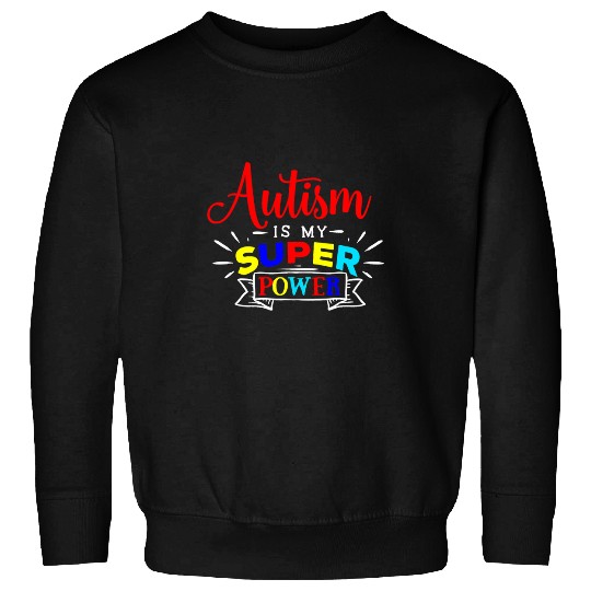 Autism Is My Superpower Colorful Autistic Disability Gift Neurodiverse Sweatshirts