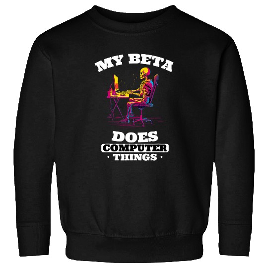 My Beta Makes Computer Things Programmer 3 Sweatshirts