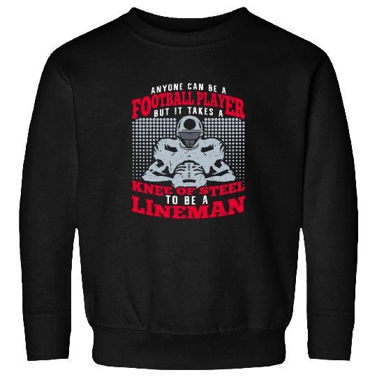 Anyone Can Be A Football Player Lineman Football 7 Sweatshirts