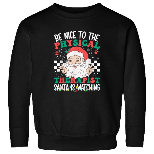 Be Nice To The Physical Therapist Santa Is Watching xmass Sweatshirts