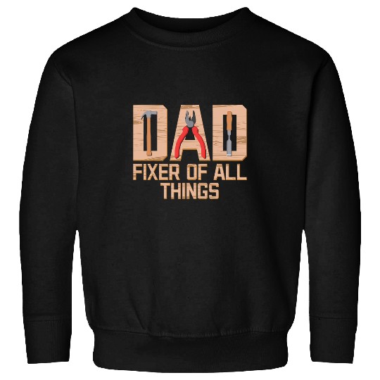 Woodworking Dad Fixer of All Things Fathers Day Handyman Carpenter Sweatshirts