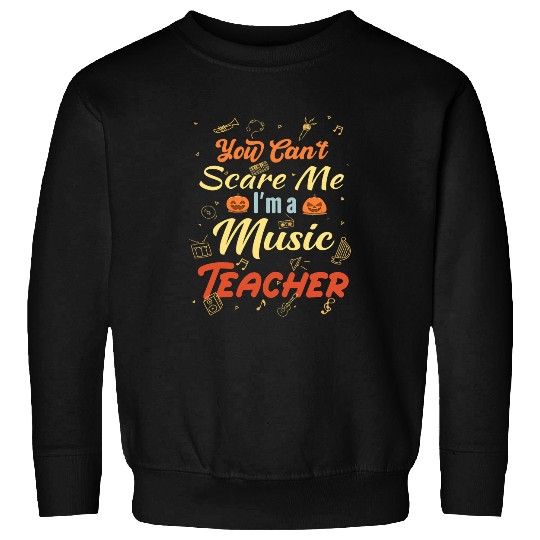 funny country school Music Teacher Cant Scare Me Sweatshirts