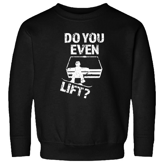 Skiing Ski Do you even lift Funny mens Snowboarding Sweatshirts