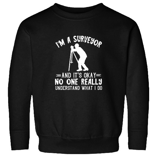 Land Surveyor No One Really Understand Land Surveying Sweatshirts