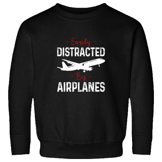 Easily Distracted By Airplanes Aircraft Fan Airline Pilot Sweatshirts