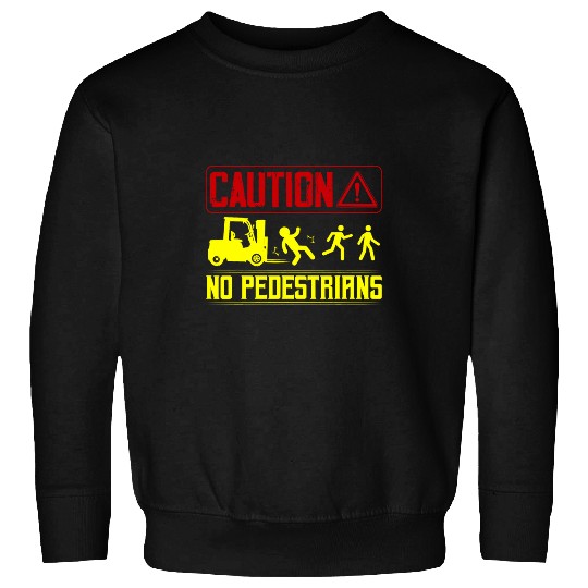 Caution No Pedestrians Forklift Operator Sweatshirts
