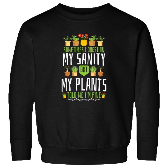 Gardening Potted People Question My Sanity My Plants Told Me Sweatshirts