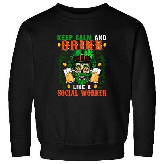 Skeletons Skulls Keep Calm And Drink Like A Social Worker Patricks Day Skull Sweatshirts