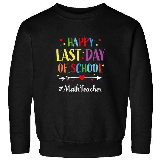 Happy Last Day of School for Math Teacher Sweatshirts