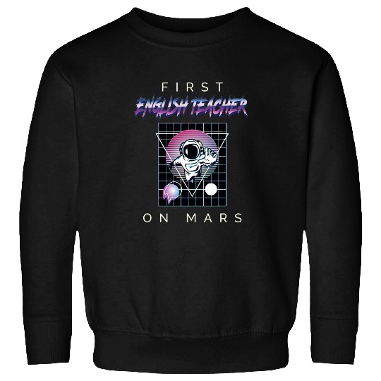 First English Teacher On Mars Profession Spaceship 21 Sweatshirts
