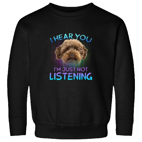 Australian Labradoodle I hear you not listening Sweatshirts