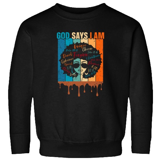 Black Girl God Says I Am Black Melanin History Month Pride 1 Sweatshirts