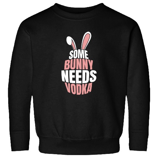 Rabbits Some bunny needs vodka easter bunny easter eggs Sweatshirts