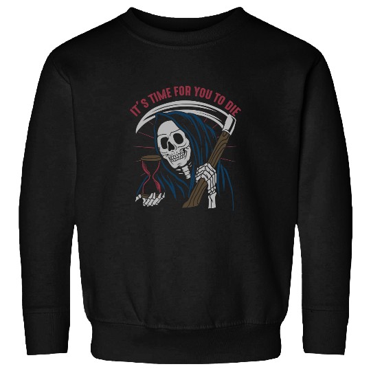 Its Time for You To Die Grim Reaper Death Emo Punk Gothic 410 Sweatshirts