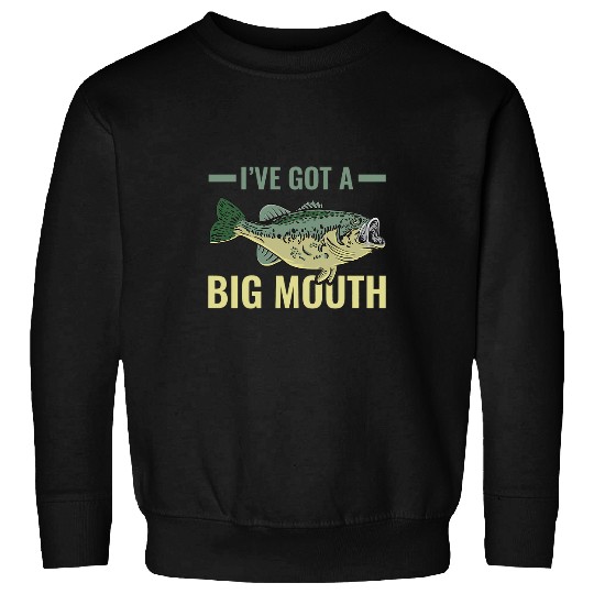 Fishing Ive Got A Big Mouth Fish Largemouth Bass Fishermen Fisher Sweatshirts