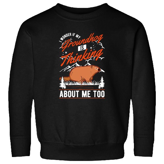 I wonder if my Groundhog is thinking about me too Marmot 3 Sweatshirts