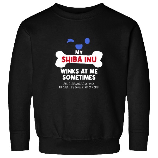 Dog Shiba Inu My Shiba Inu Winks At Me Sometimes Dog Lover Funny Pets Sweatshirts