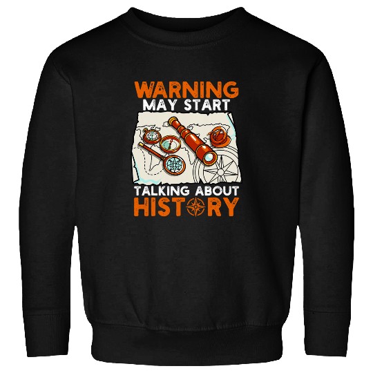 Cute Funny Warning May Start Talking About History Pun Sweatshirts