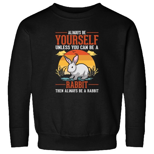 Rabbits Always be yourself Unless you can be a Rabbit 3 Sweatshirts