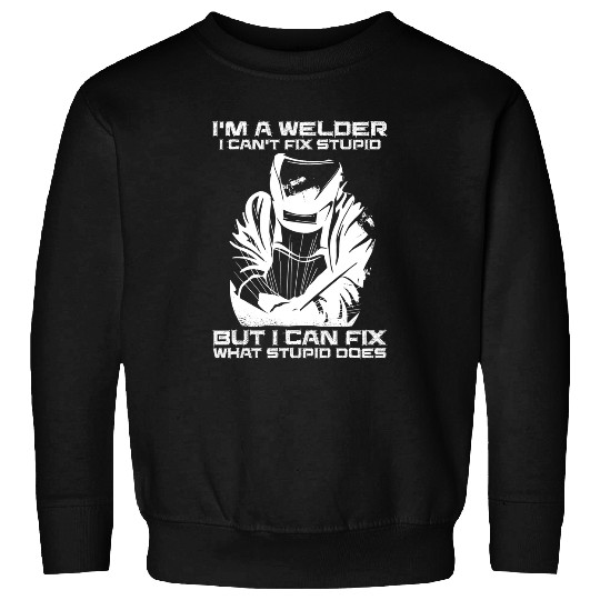 Welders Mens I Cant Fix Stupid But I Can Fix What Stupid Does Welder Sweatshirts