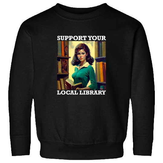 Reading Book Support Your Local Library Book Reader Retro Librarian Reader Sweatshirts