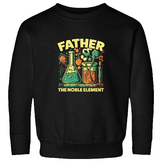 Father The Noble Element Science Teacher Scientist Dad Sweatshirts